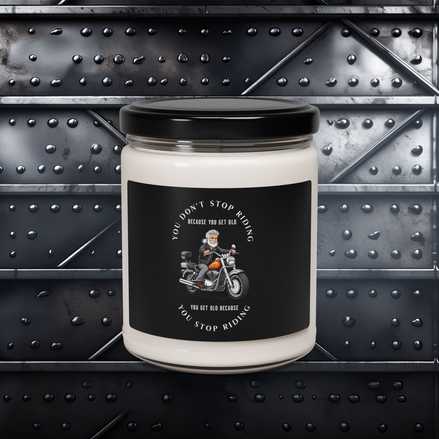 You Don't Stop Riding Because You Get Old, You Get Old Because You Stop Riding Motorcycle, Scented Soy Candle, 9oz